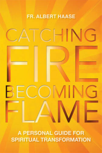 Catching Fire, Becoming Flame: A Guide for Spiritual Transformation – GOOD
