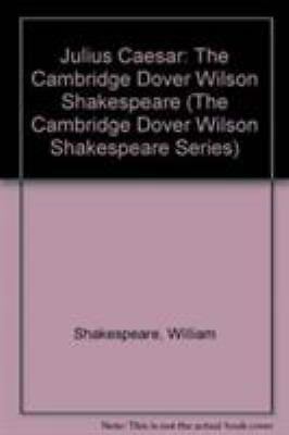 Julius Caesar: The Cambridge Dover Wilson Shakespeare (The Cambridge Dover W…