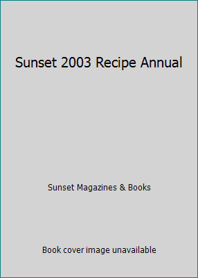 Sunset 2003 Recipe Annual by Sunset Magazines & Books