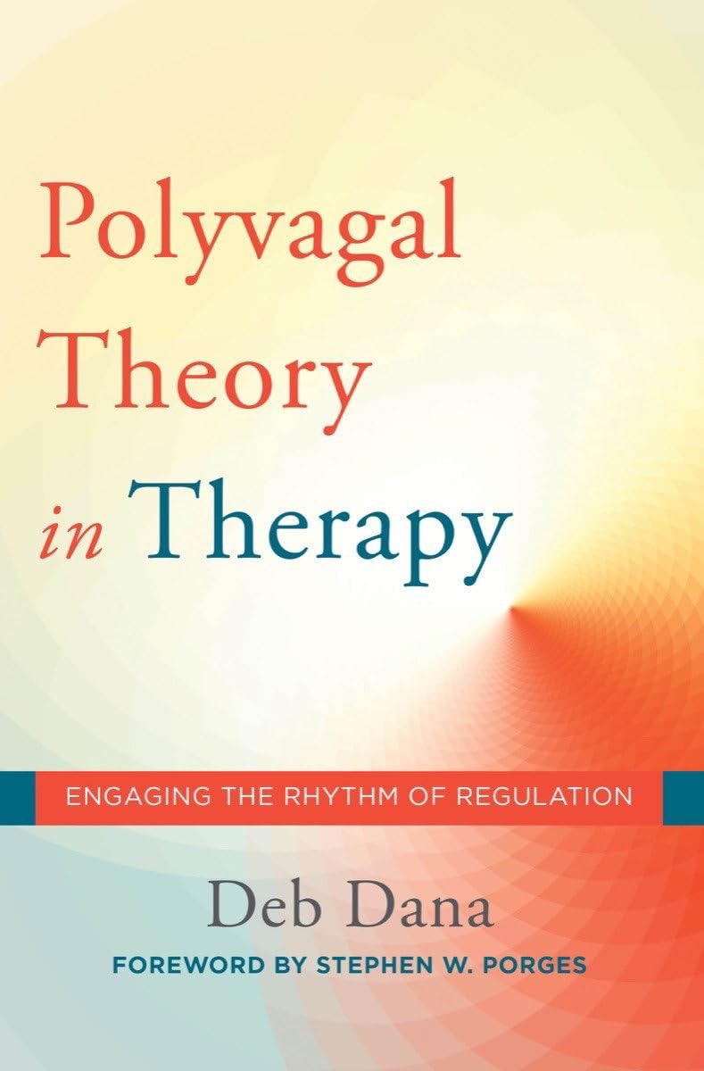 The Polyvagal Theory in Therapy: Engaging the Rhythm of Regulation (Norton S…
