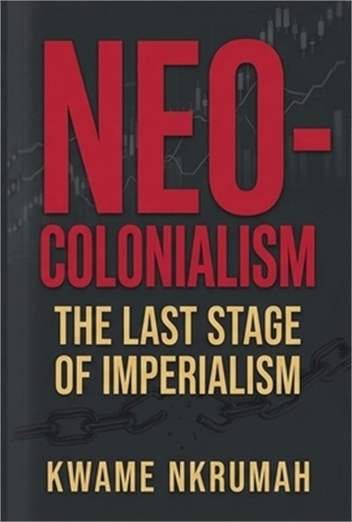 Neo-Colonialism: The Last Stage of Imperialism (Paperback or Softback)