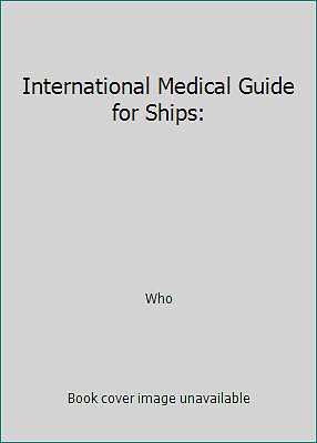 International Medical Guide for Ships: by Who
