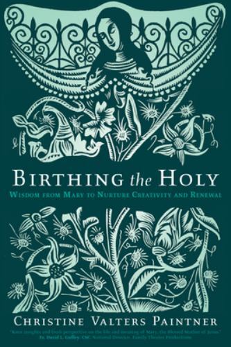 Birthing the Holy : Wisdom from Mary to Nurture Creativity and Renewal by…
