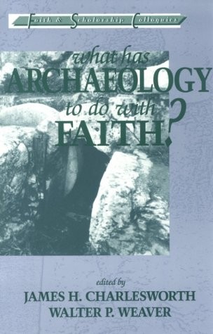 WHAT HAS ARCHAEOLOGY TO DO WITH FAITH (FAITH AND By James H. Charlesworth VG