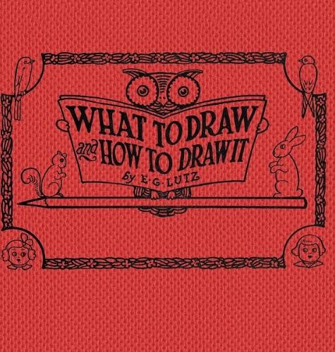 E G Lutz What to draw and how to draw it (Hardback) (UK IMPORT)