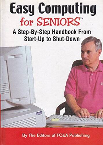 Easy Computing for Seniors: A Step-By-Step Handbook From Start-up to Sh – GOOD