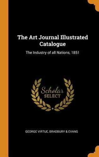 The Art Journal Illustrated Catalogue: The Industry of All Nations, 1851: New