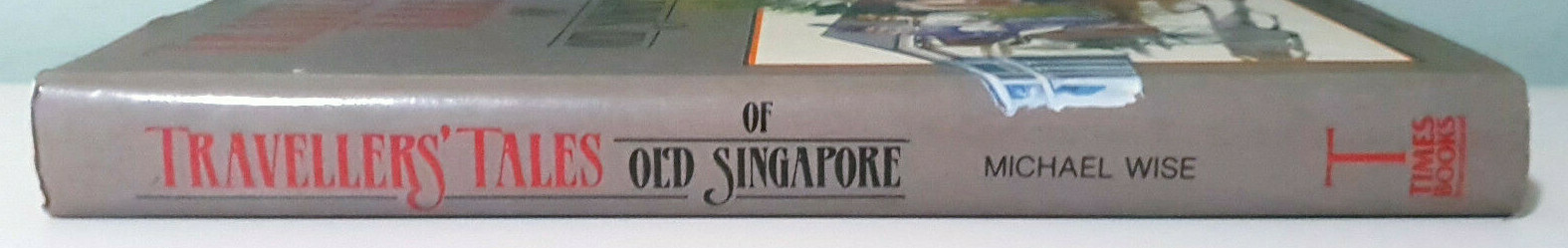 Travellers’ Tales of Old Singapore! 1985 HC / DJ Book by Michael Wise!