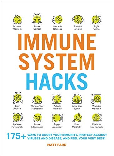 Immune System Hacks: 175+ Ways to Boost Your Immunity, Protect…