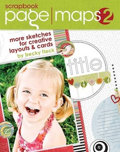 Scrapbook Page Maps 2: More Sketches for Creative Layouts and Cards – GOOD