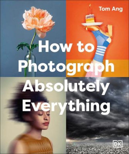 How to Photograph Absolutely Everything Hardcover Tom Ang