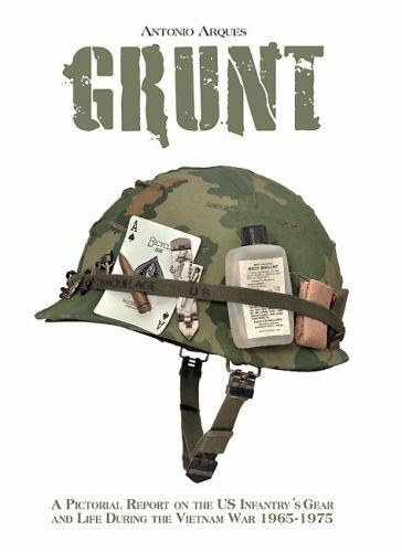 Grunt: A Pictorial Report on the US Infantry’s Gear and Life During the Vietnam
