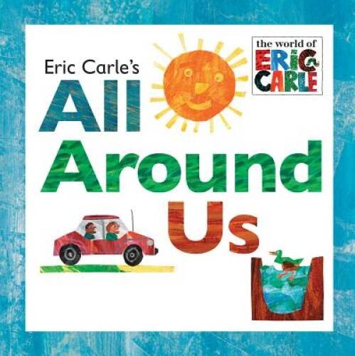 Eric Carle’s All Around Us (The World of Eric Carle) – Hardcover – VERY GOOD