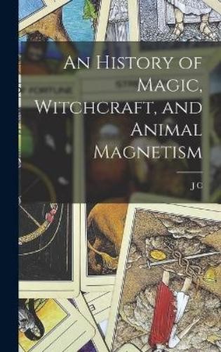 J C 1785-1854 C An History of Magic, Witchcraft, and Anim (Hardback) (UK IMPORT)