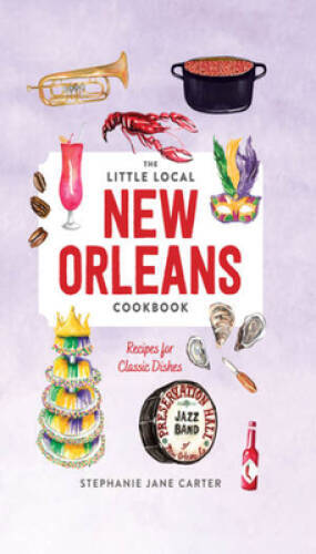 Little Local New Orleans Cookbook – Hardcover By Carter, Stephanie – GOOD