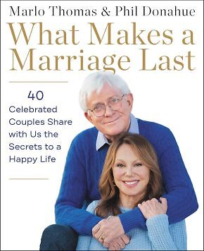 What Makes a Marriage Last: 40 Celebrated Couples Share with Us the Secret .. U