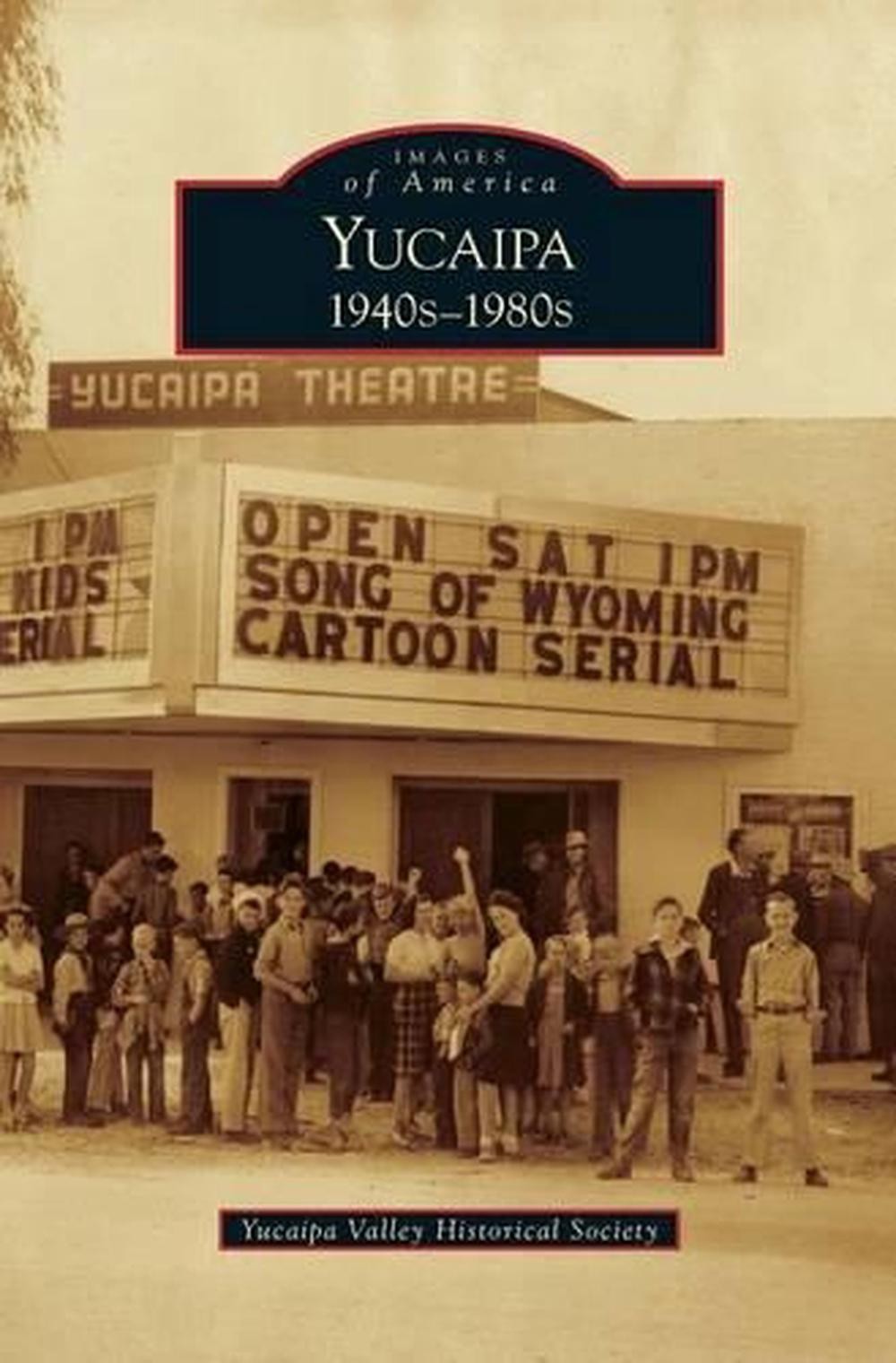 Yucaipa: 1940s-1980s by Yucaipa Valley Historical Society (English) Hardcover Bo