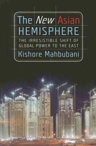 The New Asian Hemisphere: The Irresistible Shift of Global Power to t – GOOD