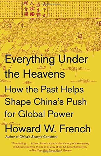 EVERYTHING UNDER THE HEAVENS: HOW THE PAST HELPS SHAPE By Howard W. French Mint