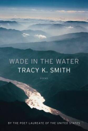 Wade in the Water: Poems – Hardcover By Smith, Tracy K. – VERY GOOD