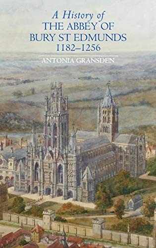 A History of the Abbey of Bury St Edmunds, 1182-1256: Samson of Tottington to Ed