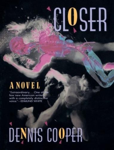 Dennis Cooper Dennis Cooper Closer (Paperback) Cooper, Dennis