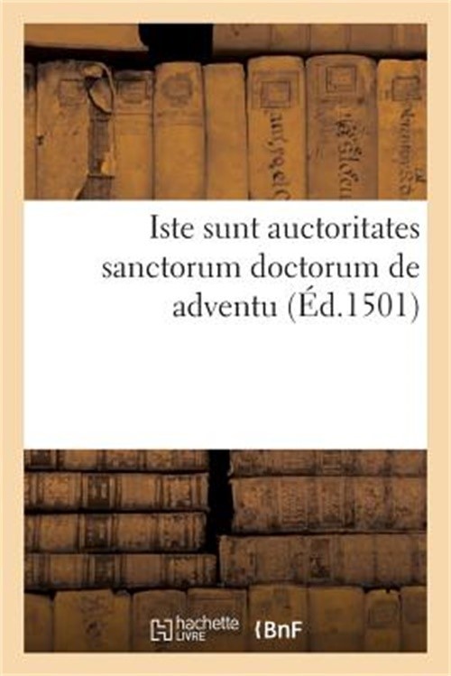 Iste Sunt Auctoritates Sanctorum Doctorum de Adventu (Paperback or Softback)