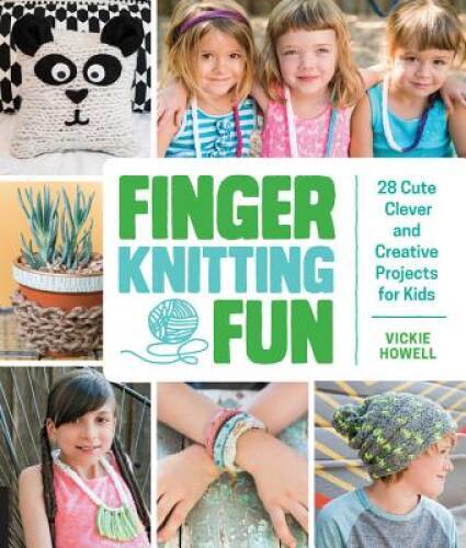 Finger Knitting Fun: 28 Cute, Clever, and Creative Projects for Kids – GOOD