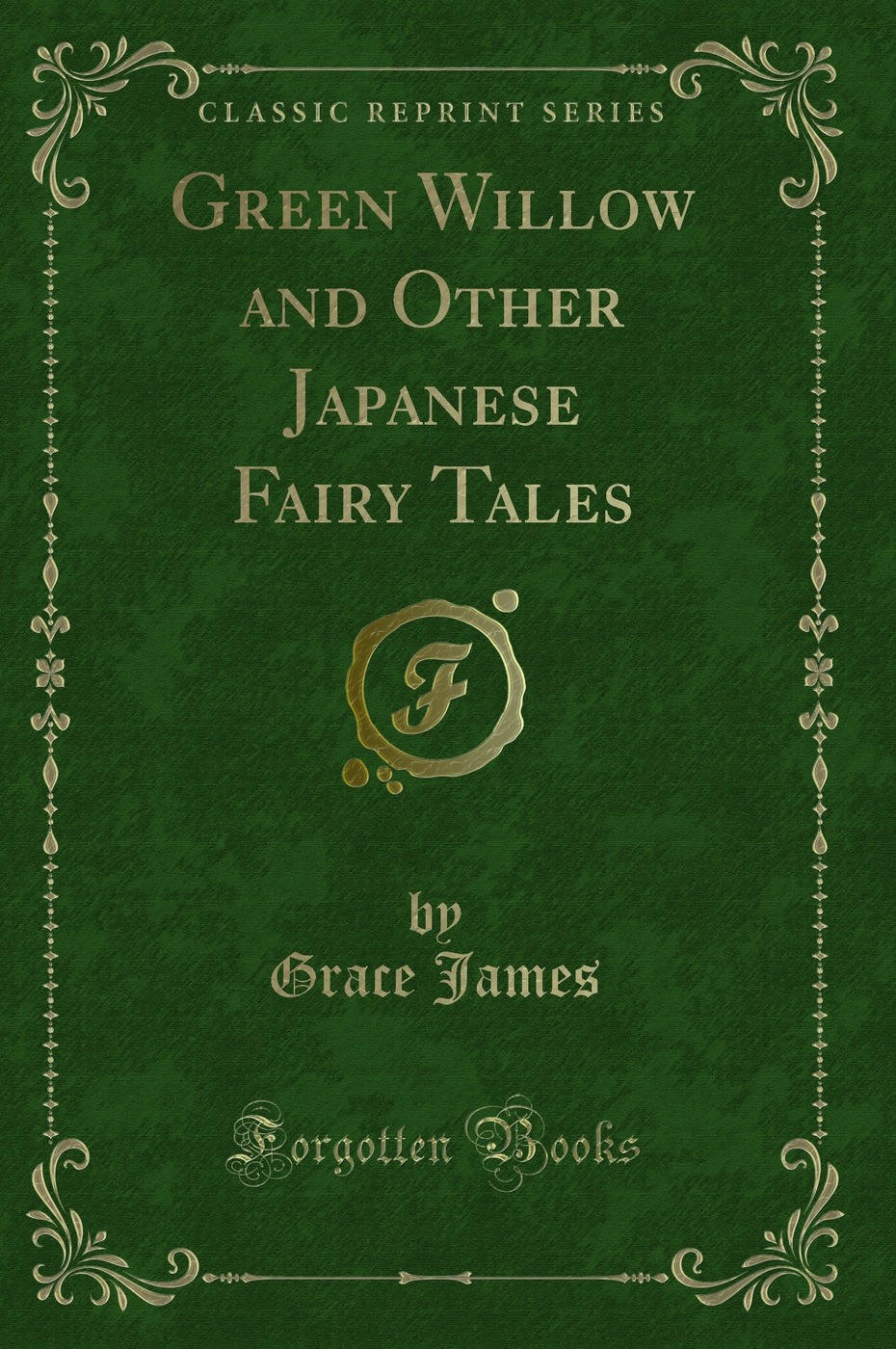 Green Willow and Other Japanese Fairy Tales (Classic Reprint)