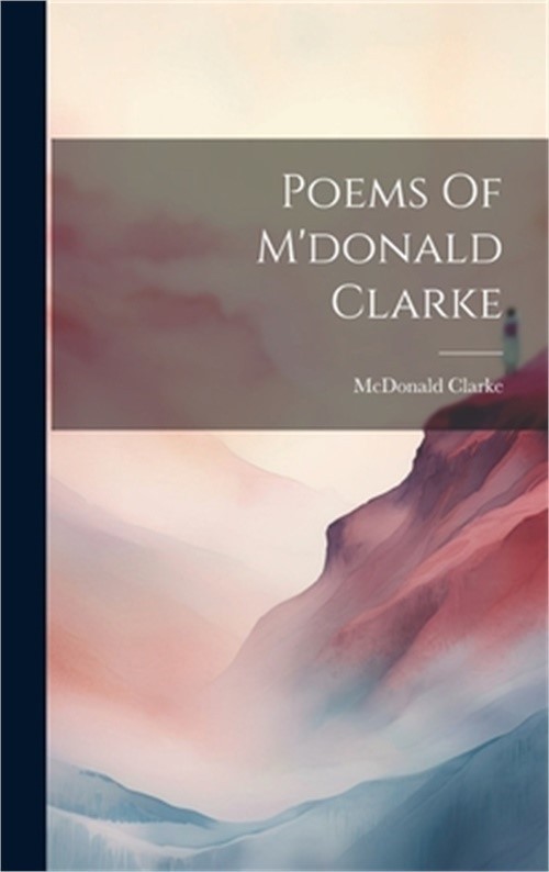 Poems Of M’donald Clarke (Hardback or Cased Book)