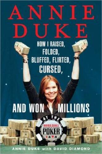 Annie Duke: How I Raised, Folded, Bluffed, Flirted, Cursed, and Won Milli – GOOD