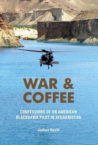 War & Coffee: Confessions of an American Blackhawk Pilot in Afghanistan by