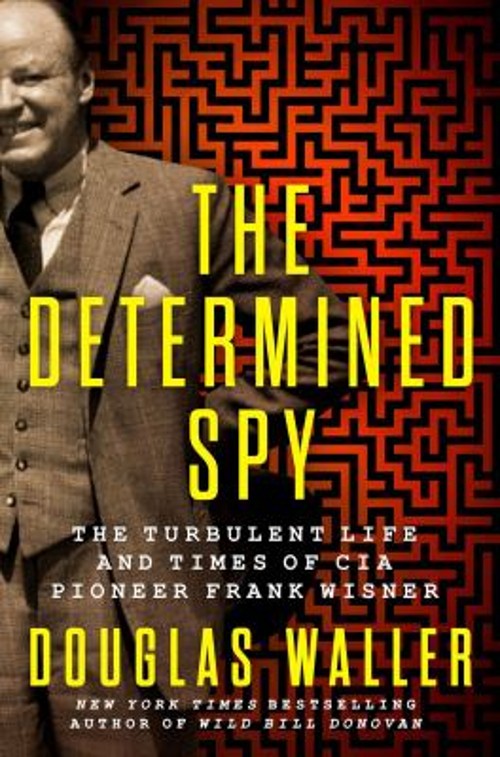 The Determined Spy : The Turbulent Life and Times of CIA Pioneer