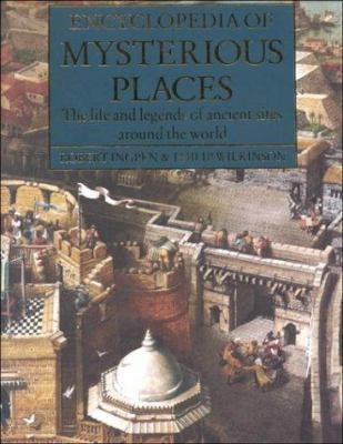 Encyclopedia of Mysterious Places: The Life and Legends of Ancient Sites…