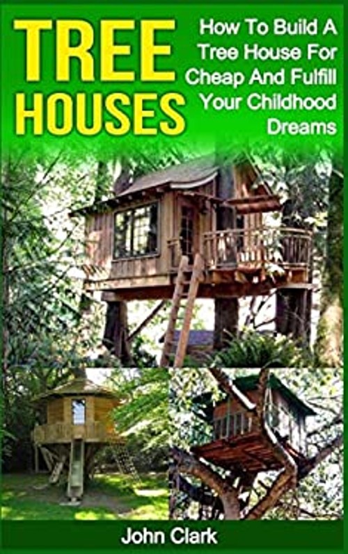 Tree Houses : How to Build a Tree House for Cheap and Fulfill You