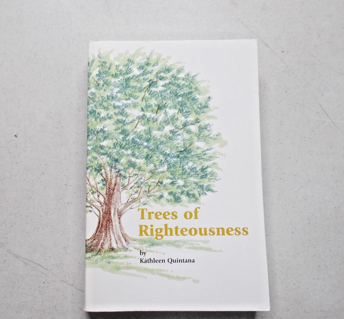 * Trees of Righteousness by Kathleen Quintana 1997 Fort Collin’s Co 374 Page