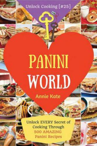 Welcome to Panini World: Unlock EVERY Secret of Cooking Through 500 AMAZING Pani
