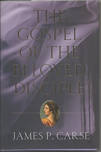 The Gospel of the Beloved Disciple, Carse, James P.