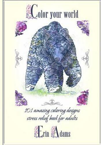 Color Your World : 101 Amazing Coloring Designs. Stress Relief Book for Adult…