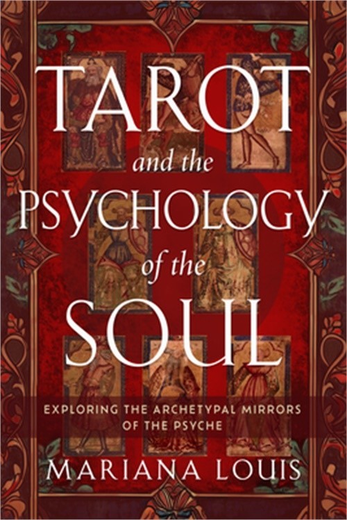 Tarot and the Psychology of the Soul: Exploring the Archetypal Mirrors of the Ps