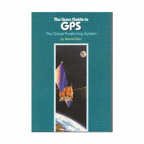The users guide to GPS: The global – Paperback, by Dahl Bonnie – Very Good