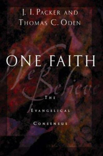 One Faith: The Evangelical Consensus by J. I. Packer; Thomas C. Oden