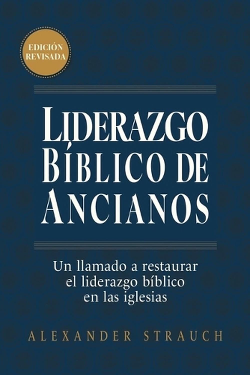 Liderazgo Bblico de Ancianos (Biblical Eldership) by Alexander Strauch (Spanish)