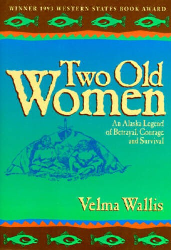 Two Old Women: An Alaska Legend of Betrayal, Courage, and Survival – GOOD