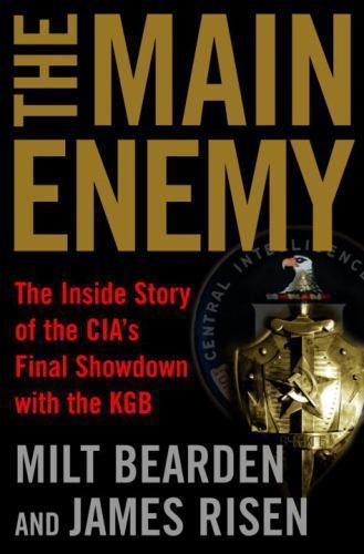 The Main Enemy: The Inside Story of the CIA’s Final Showdown with the KGB