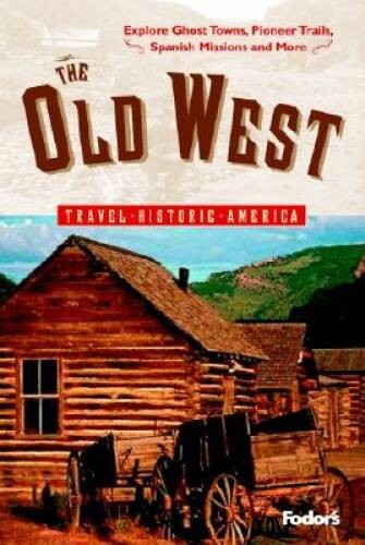 Fodors The Old West, 1st Edition: Relive Americas Frontier Days—Explo – GOOD