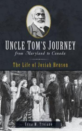 Uncle Tom’s Journey from Maryland to Canada: The Life of Josiah Henson