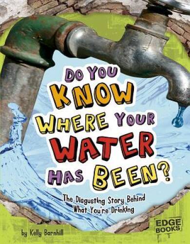 Do You Know Where Your Water Has Been: The Disgusting Story Behind – VERY GOOD