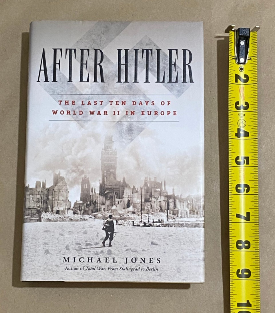 After Hitler: The Last Ten Days of World War II in Europe by Michael Jones (HC)