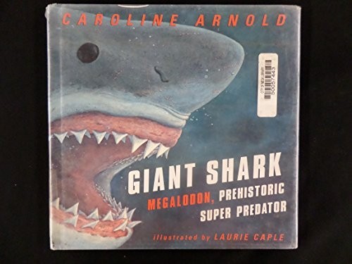 Giant Shark: Megalodon, Prehistoric…, Arnold, Carolin